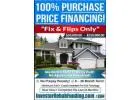 100% PURCHASE PRICE FINANCING FOR FIX & FLIPS - $50,000 - $250,000.00+!