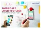 Modern Mobile Apps Architecture to be Aware of in 2023