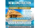 INVESTOR – GROUND UP NEW CONSTRUCTION FINANCING – UP TO $3,000,000.00!
