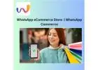 WhatsApp eCommerce Store to Connect and Convert | WebMaxy